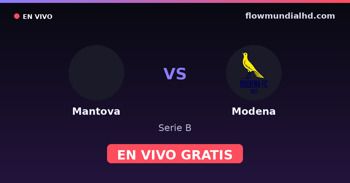 Mantova vs Modena — Serie B · historial y dónde ver en vivo gratis en FlowMundial HD