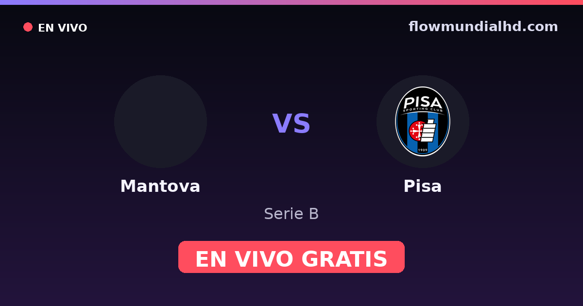 Mantova vs Pisa — Serie B · historial y dónde ver en vivo gratis en FlowMundial HD