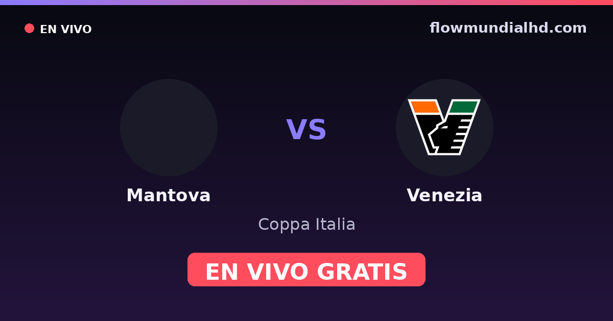 Mantova vs Venezia — Coppa Italia, Serie B · historial y dónde ver en vivo gratis en FlowMundial HD