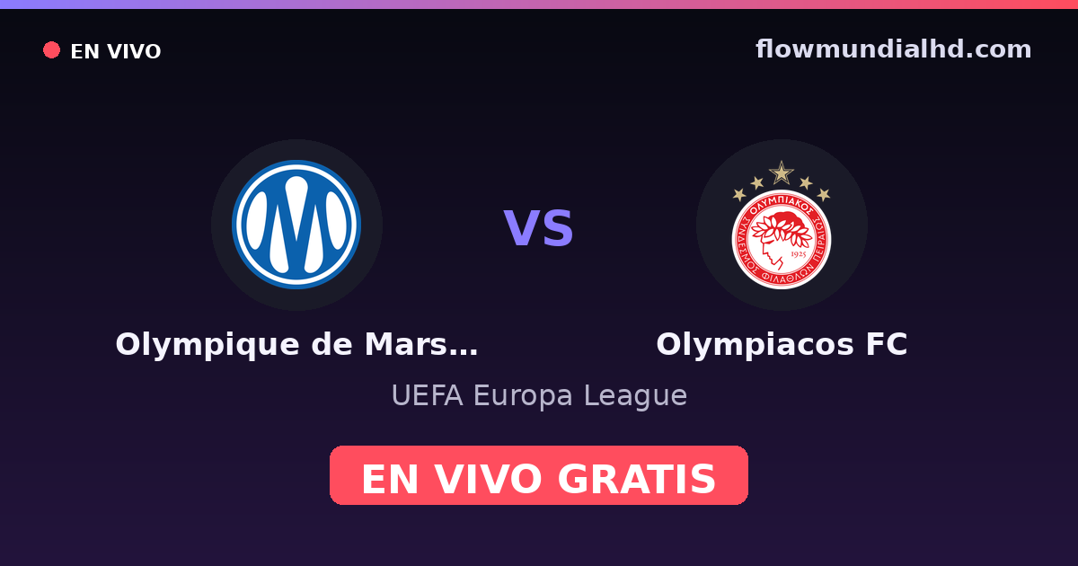 Olympique de Marsella vs Olympiacos FC — UEFA Europa League · historial y dónde ver en vivo gratis en FlowMundial HD