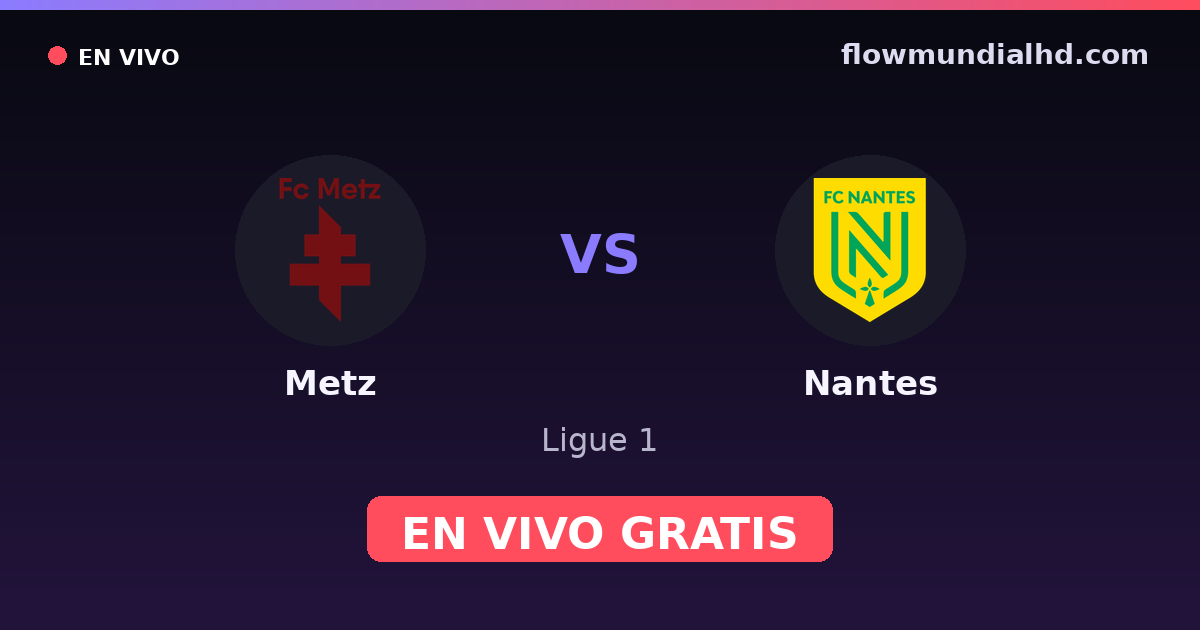 Metz vs Nantes — Ligue 1 · historial y dónde ver en vivo gratis en FlowMundial HD