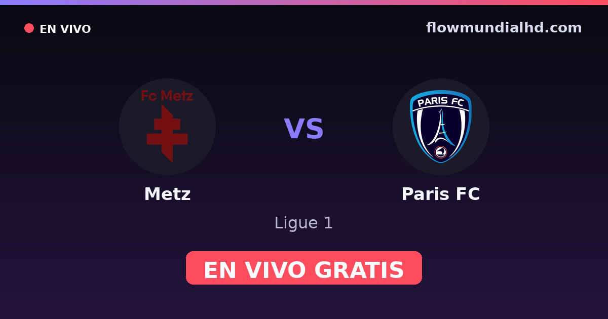 Metz vs Paris FC — Ligue 1, Ligue 2 · historial y dónde ver en vivo gratis en FlowMundial HD