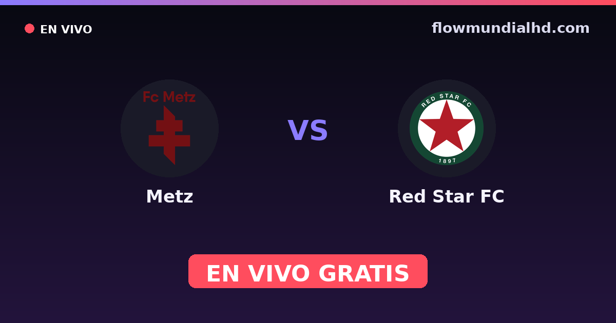 Metz vs Red Star FC — Amistosos de clubes, Ligue 2 · historial y dónde ver en vivo gratis en FlowMundial HD