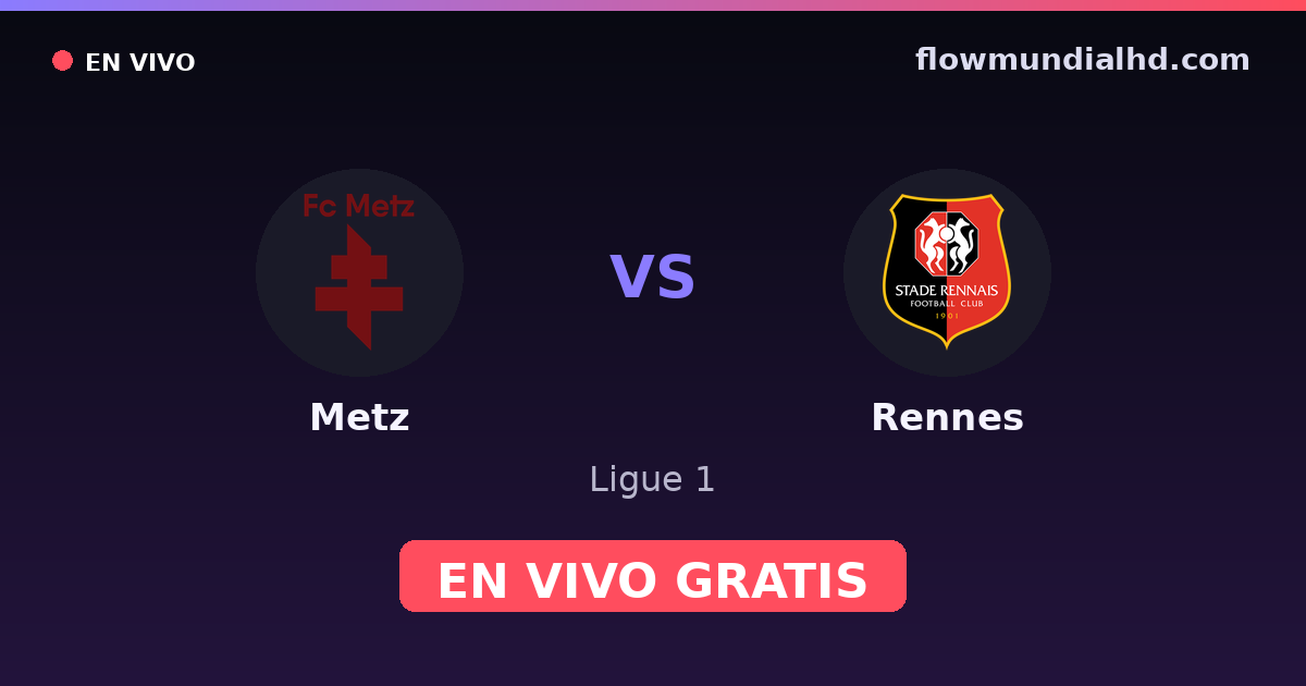 Metz vs Rennes — Ligue 1 · historial y dónde ver en vivo gratis en FlowMundial HD