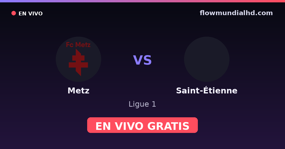 Metz vs Saint-Étienne — Ligue 1, Ligue 2 · historial y dónde ver en vivo gratis en FlowMundial HD