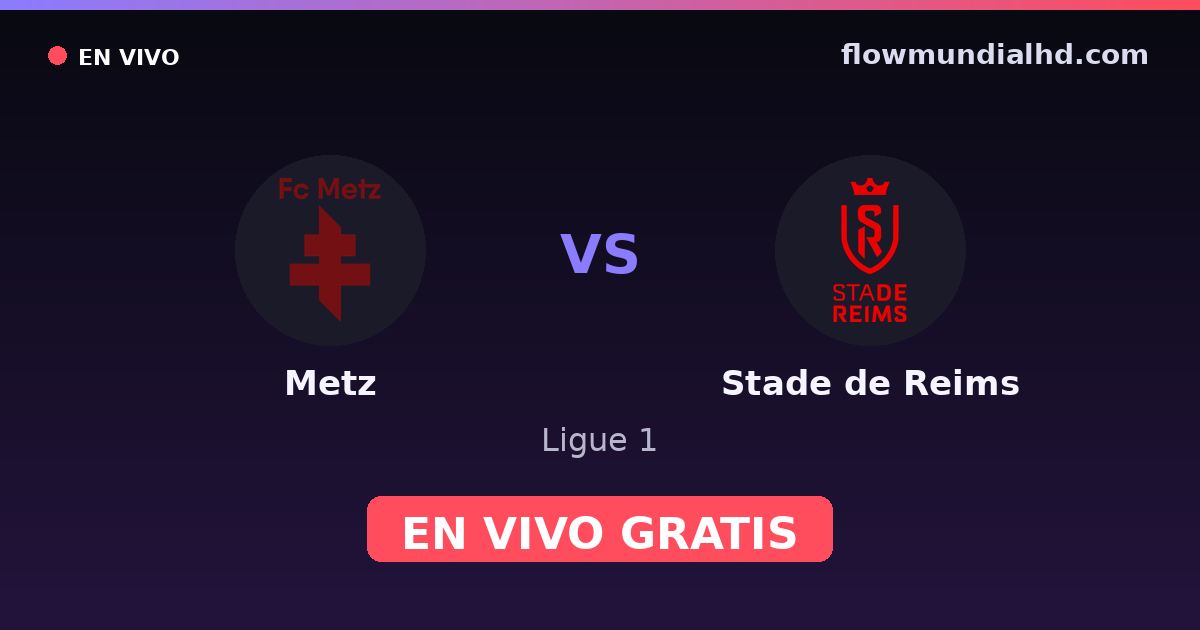 Metz vs Stade de Reims — Ligue 1 · historial y dónde ver en vivo gratis en FlowMundial HD