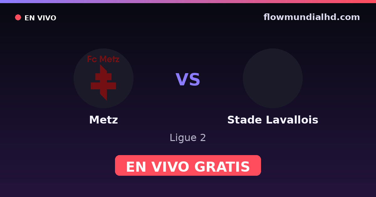 Metz vs Stade Lavallois — Ligue 2 · historial y dónde ver en vivo gratis en FlowMundial HD