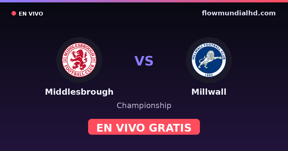 Middlesbrough vs Millwall — Championship · historial y dónde ver en vivo gratis en FlowMundial HD