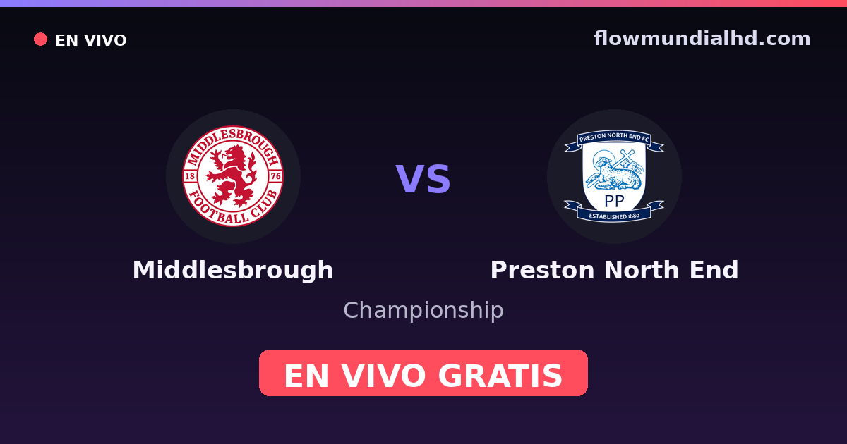 Middlesbrough vs Preston North End — Championship · historial y dónde ver en vivo gratis en FlowMundial HD