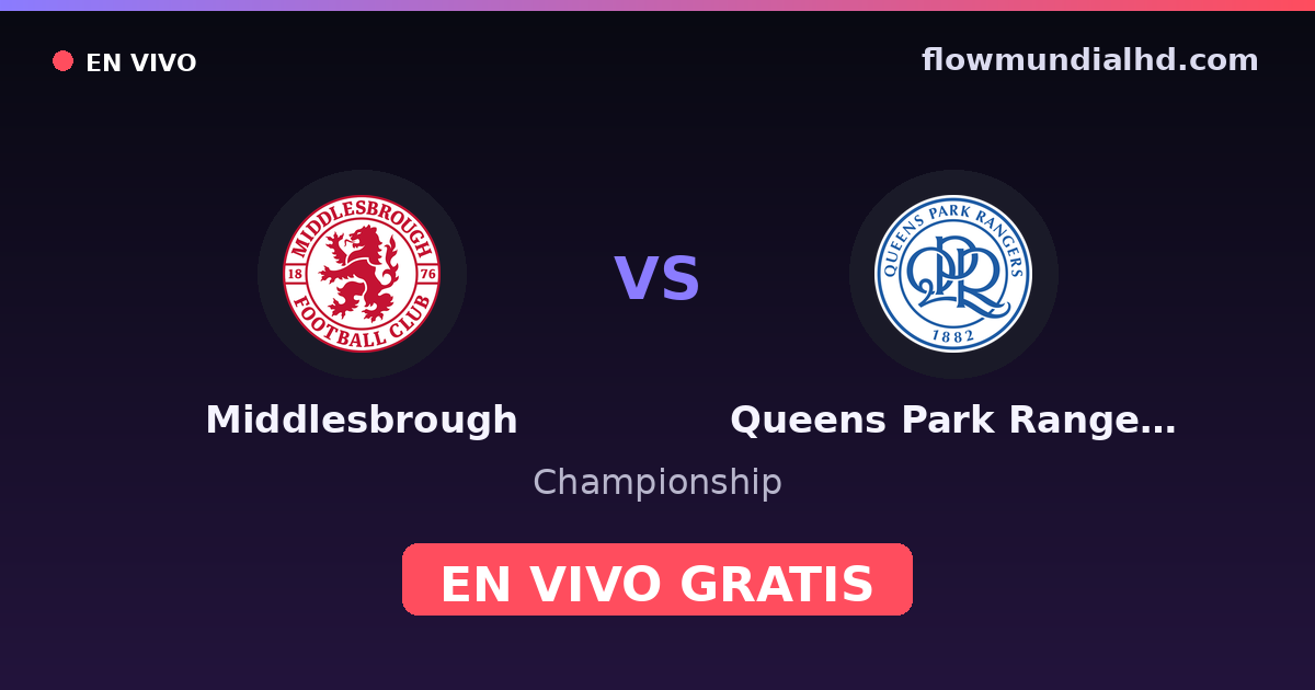 Middlesbrough vs Queens Park Rangers — Championship · historial y dónde ver en vivo gratis en FlowMundial HD