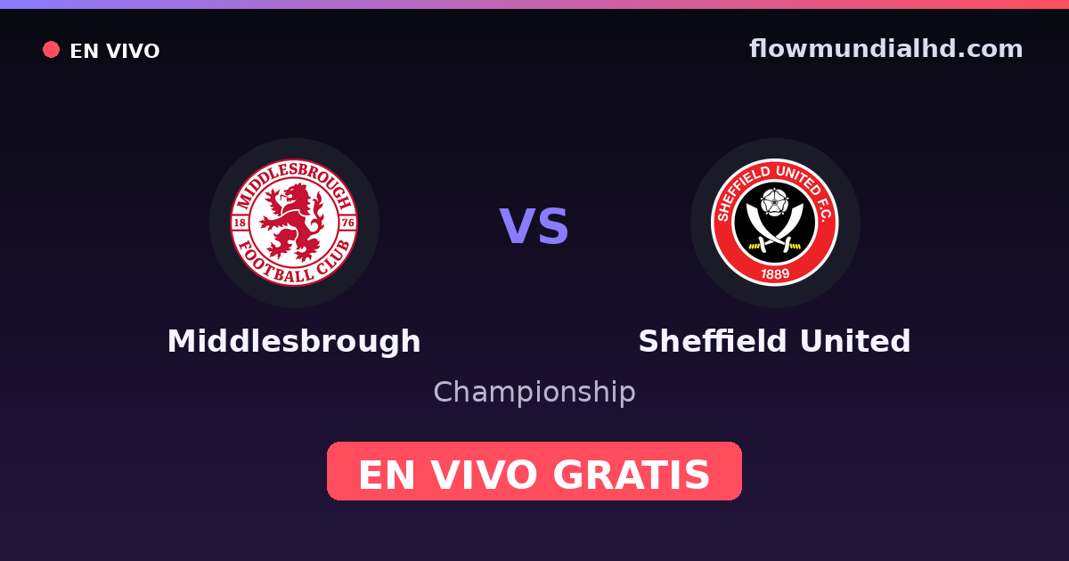Middlesbrough vs Sheffield United — Championship · historial y dónde ver en vivo gratis en FlowMundial HD