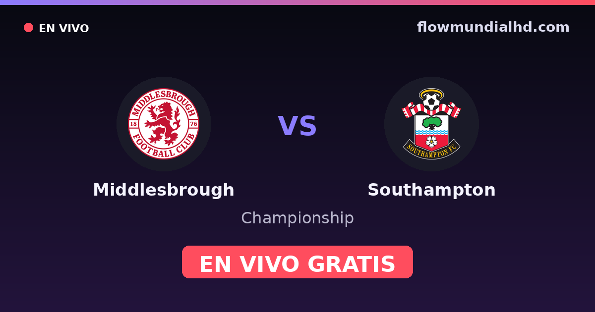 Middlesbrough vs Southampton — Championship · historial y dónde ver en vivo gratis en FlowMundial HD