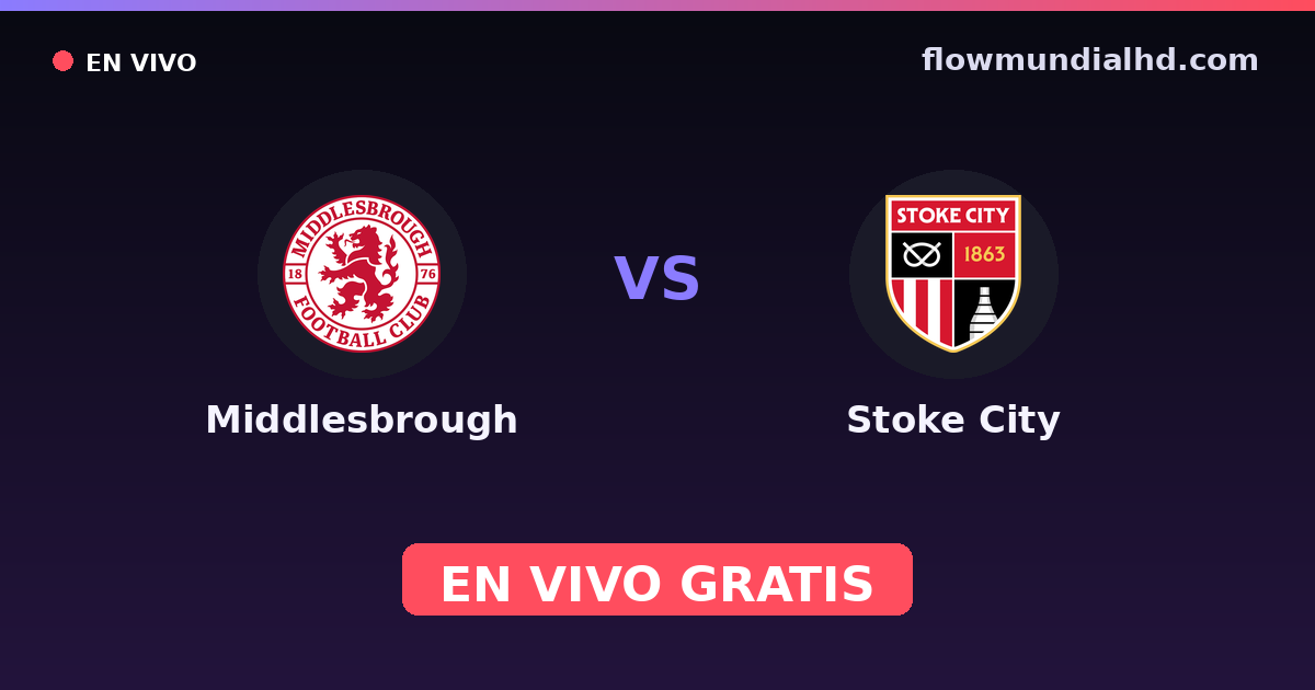 Middlesbrough vs Stoke City — EFL Cup, Championship · historial y dónde ver en vivo gratis en FlowMundial HD