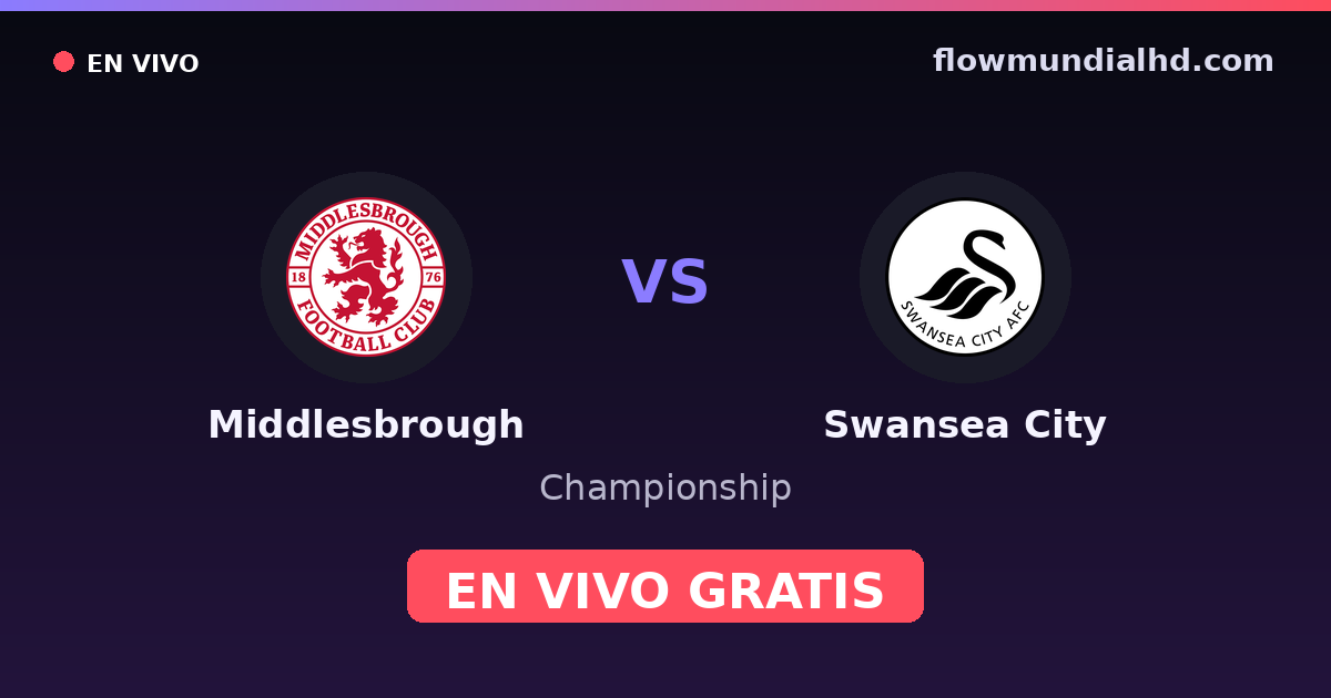 Middlesbrough vs Swansea City — Championship · historial y dónde ver en vivo gratis en FlowMundial HD