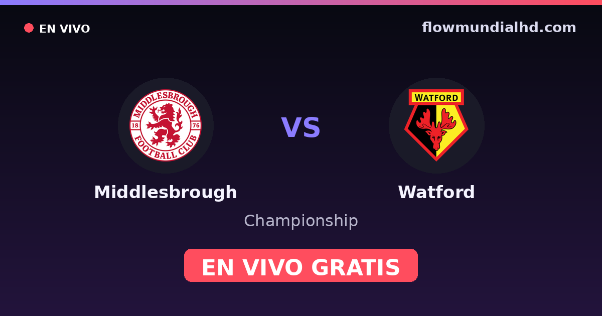 Middlesbrough vs Watford — Championship · historial y dónde ver en vivo gratis en FlowMundial HD