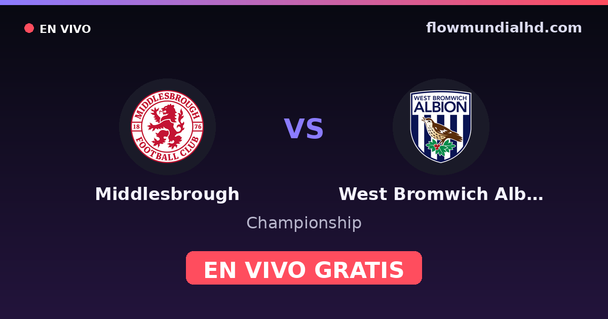Middlesbrough vs West Bromwich Albion — Championship · historial y dónde ver en vivo gratis en FlowMundial HD