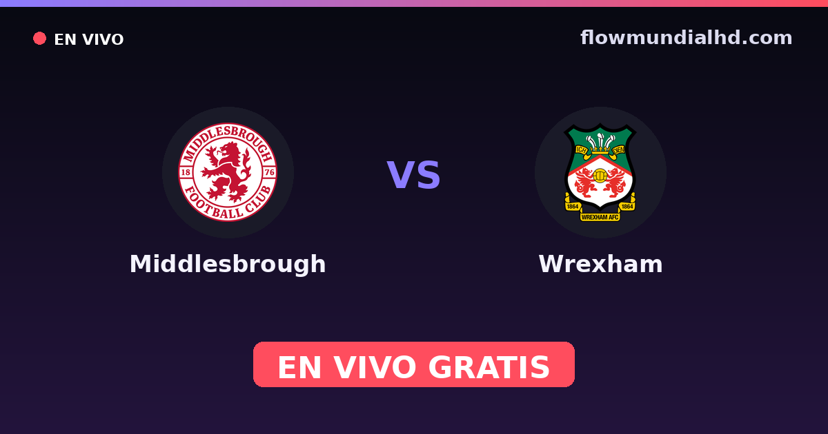 Middlesbrough vs Wrexham — EFL Cup, Championship · historial y dónde ver en vivo gratis en FlowMundial HD