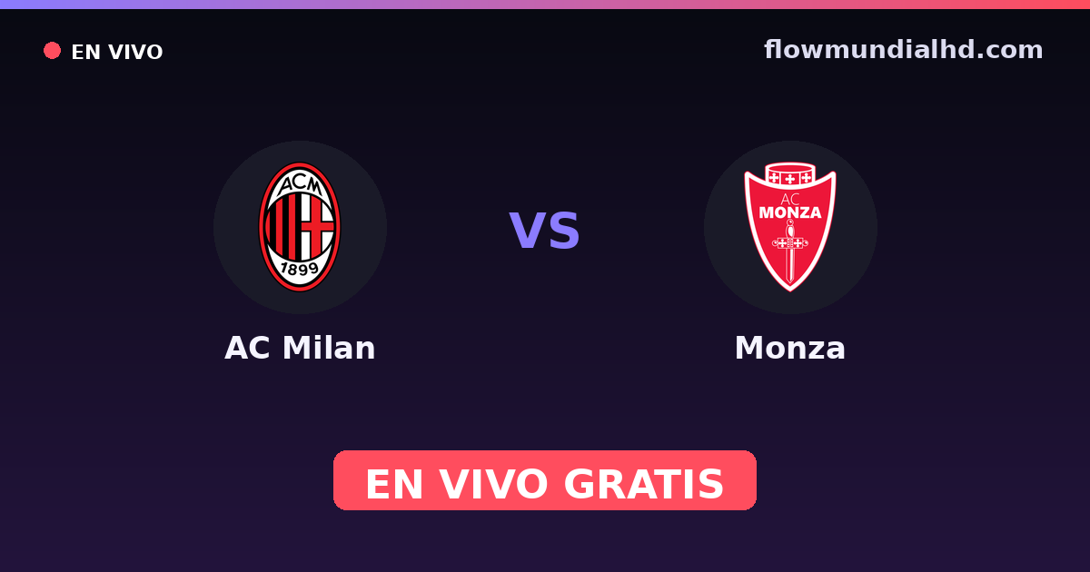 AC Milan vs Monza — Amistosos de clubes, Serie A · historial y dónde ver en vivo gratis en FlowMundial HD