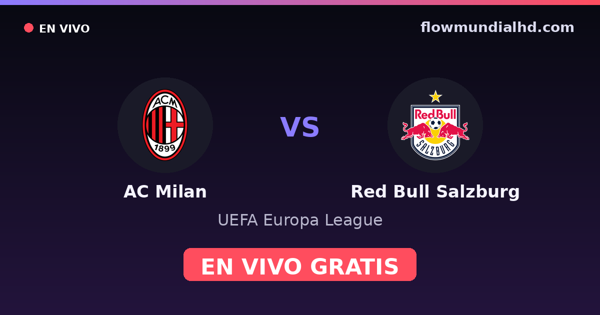 AC Milan vs Red Bull Salzburg — UEFA Europa League · historial y dónde ver en vivo gratis en FlowMundial HD