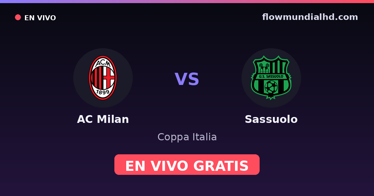 AC Milan vs Sassuolo — Coppa Italia, Serie A · historial y dónde ver en vivo gratis en FlowMundial HD