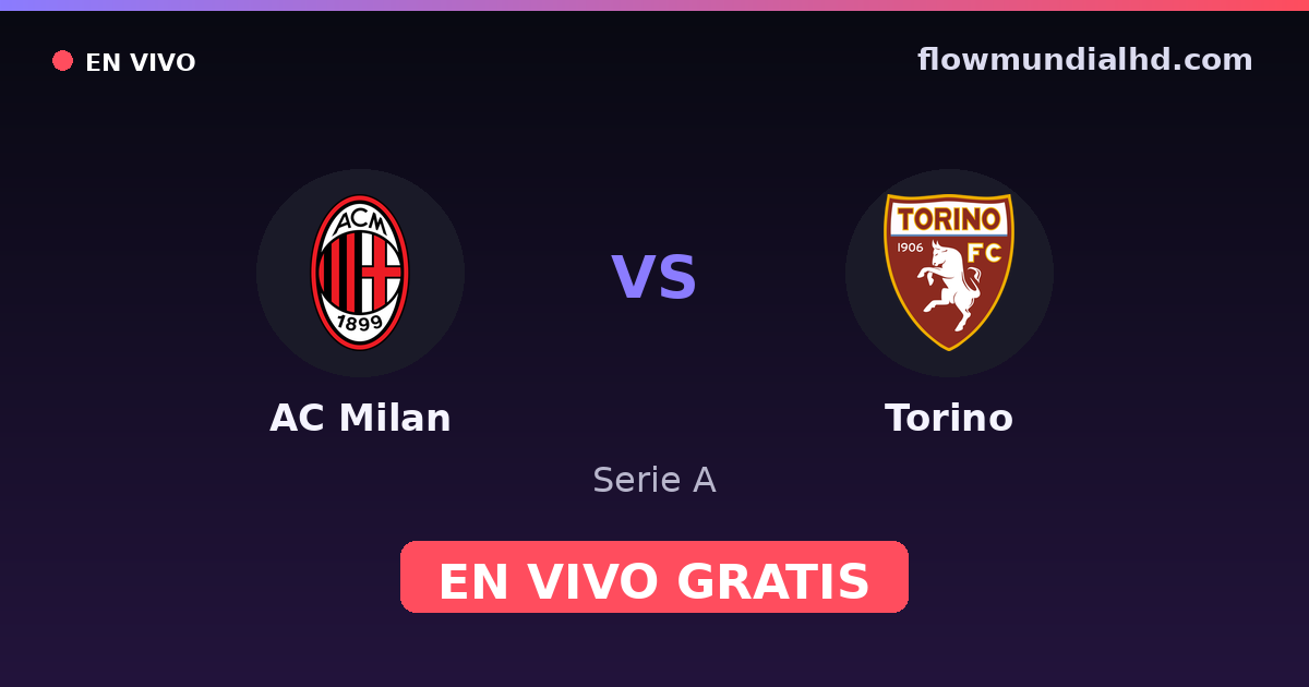 AC Milan vs Torino — Serie A · historial y dónde ver en vivo gratis en FlowMundial HD