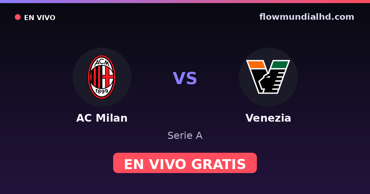 AC Milan vs Venezia — Serie A · historial y dónde ver en vivo gratis en FlowMundial HD