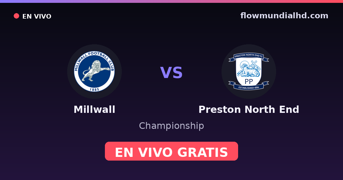 Millwall vs Preston North End — Championship · historial y dónde ver en vivo gratis en FlowMundial HD