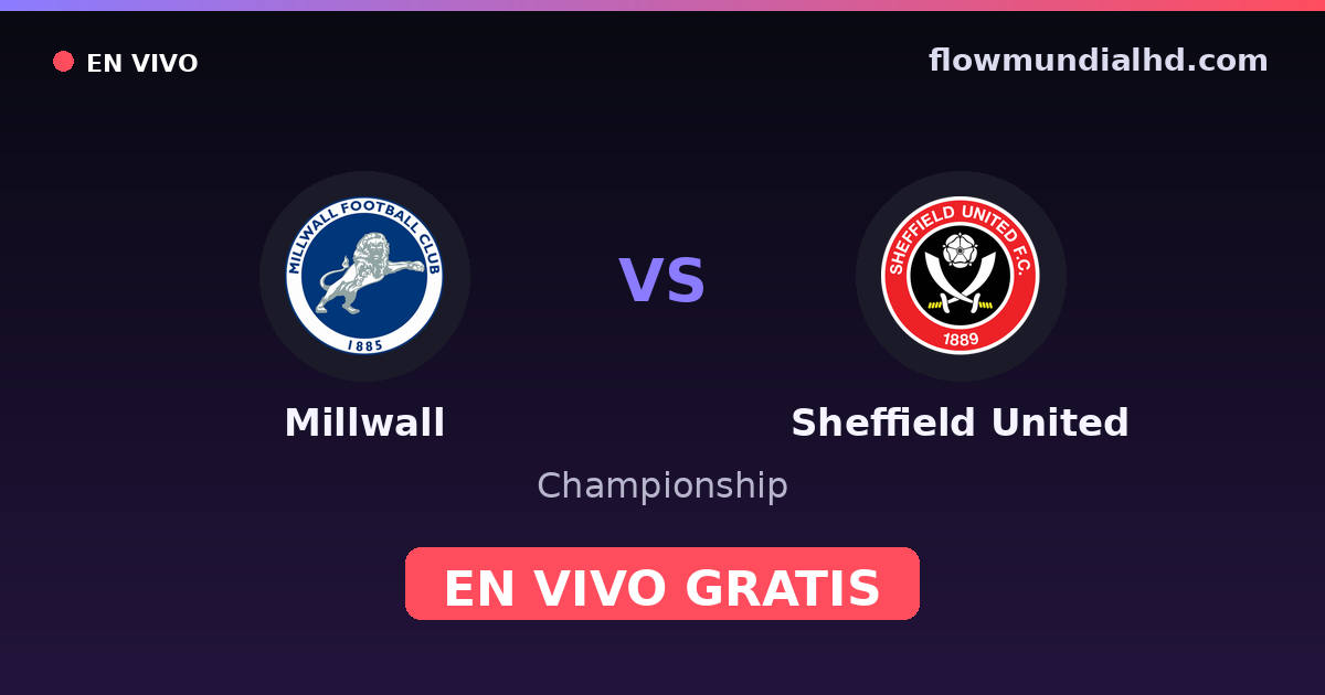 Millwall vs Sheffield United — Championship · historial y dónde ver en vivo gratis en FlowMundial HD