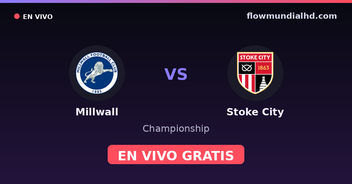 Millwall vs Stoke City — Championship · historial y dónde ver en vivo gratis en FlowMundial HD