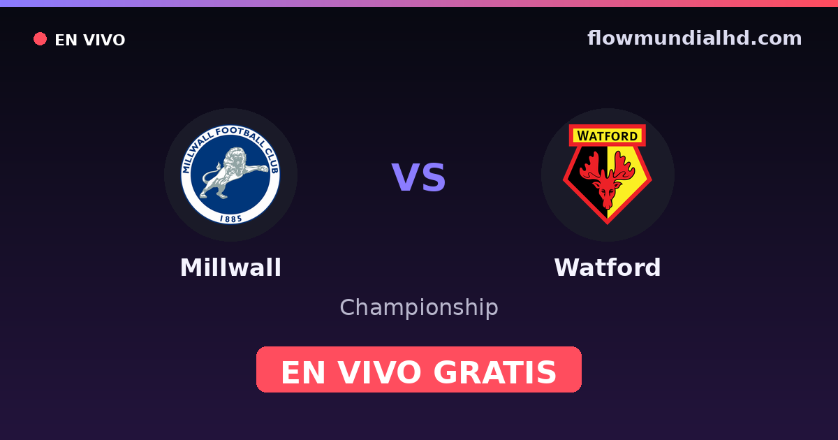 Millwall vs Watford — Championship · historial y dónde ver en vivo gratis en FlowMundial HD