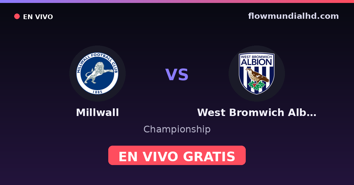 Millwall vs West Bromwich Albion — Championship · historial y dónde ver en vivo gratis en FlowMundial HD