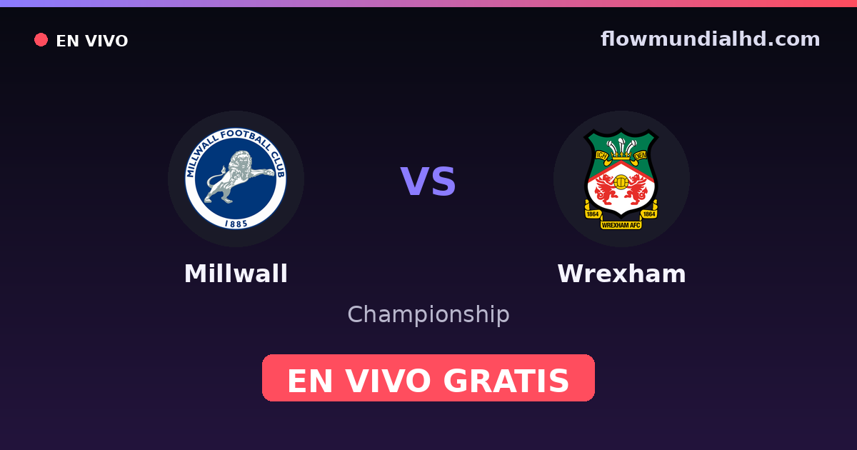 Millwall vs Wrexham — Championship · historial y dónde ver en vivo gratis en FlowMundial HD