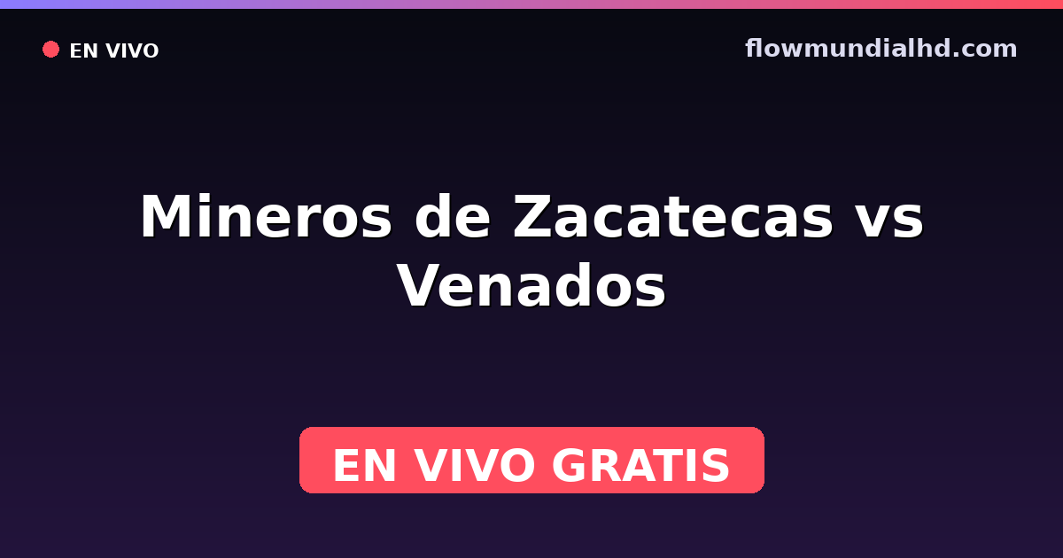 Mineros de Zacatecas vs Venados — Liga de Expansión MX, Clausura, Liga de Expansión MX · historial y dónde ver en vivo gratis en FlowMundial HD