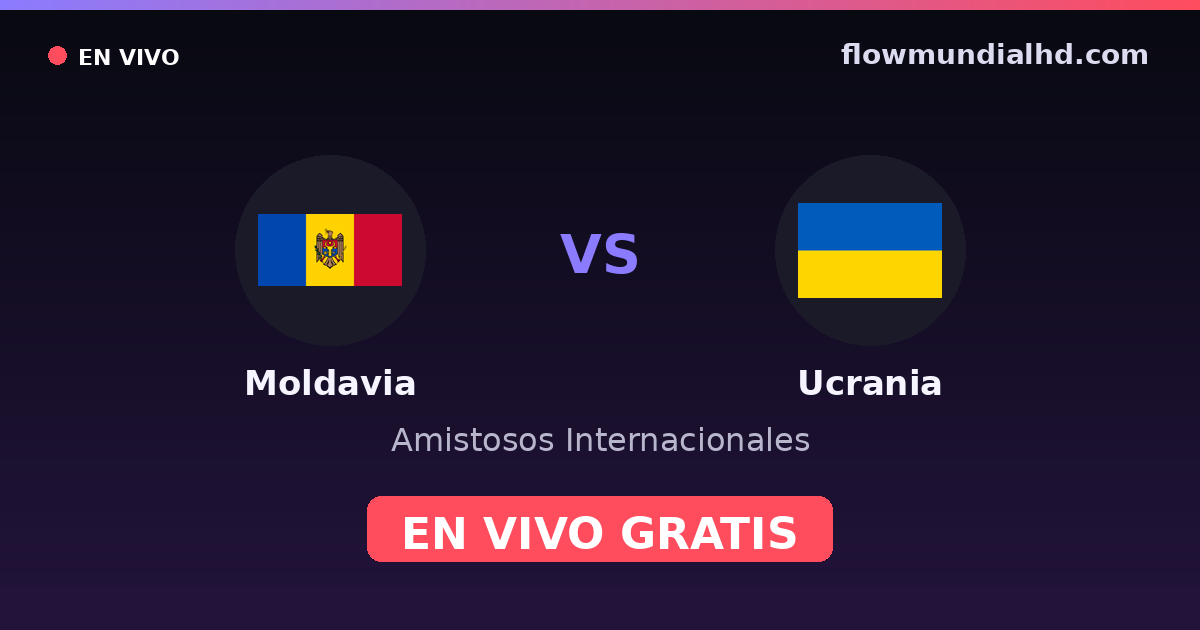 Moldavia vs Ucrania — Amistosos Internacionales, Eliminatorias UEFA · historial y dónde ver en vivo gratis en FlowMundial HD
