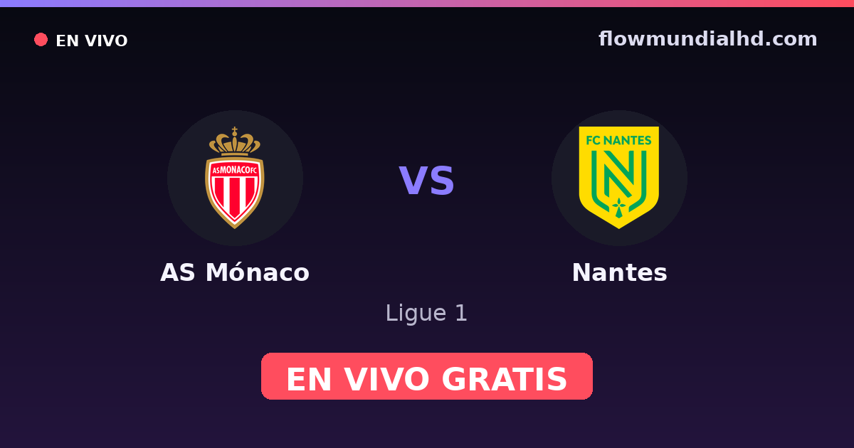 AS Mónaco vs Nantes — Ligue 1 · historial y dónde ver en vivo gratis en FlowMundial HD