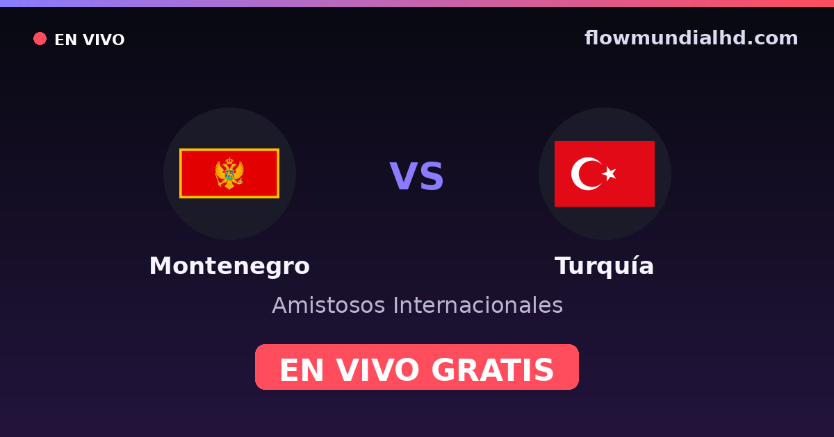 Monténégro vs Turquie — Matchs amicaux internationaux, Qualifications UEFA · historique et où regarder en direct gratuitement sur FlowMundial HD