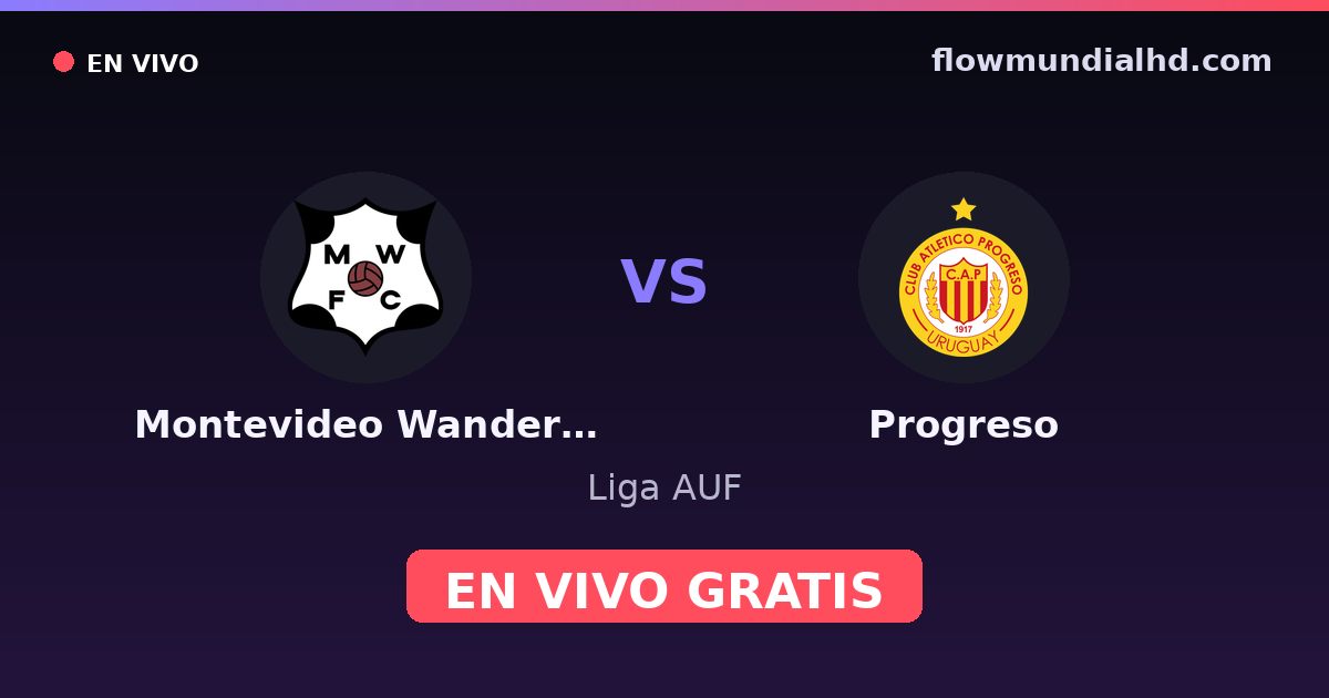 Montevideo Wanderers vs Progreso — Liga AUF · historial y dónde ver en vivo gratis en FlowMundial HD