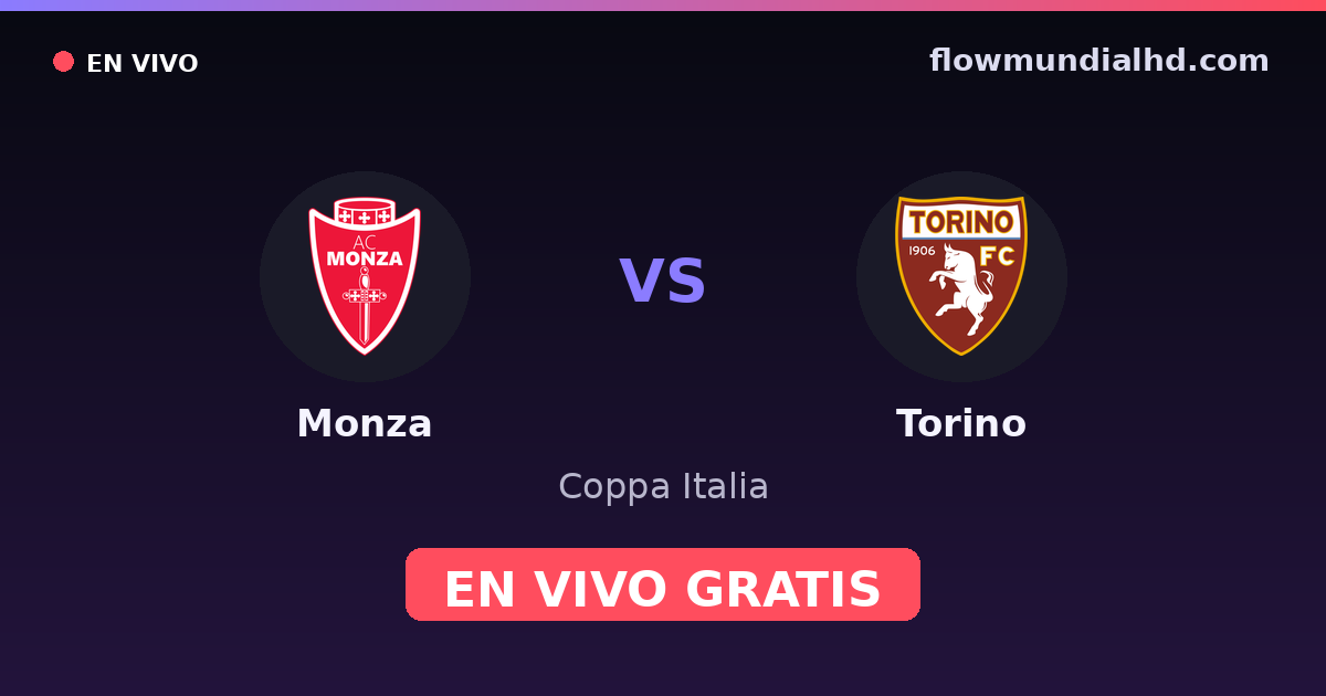 Monza vs Torino — Coppa Italia, Serie A · historial y dónde ver en vivo gratis en FlowMundial HD