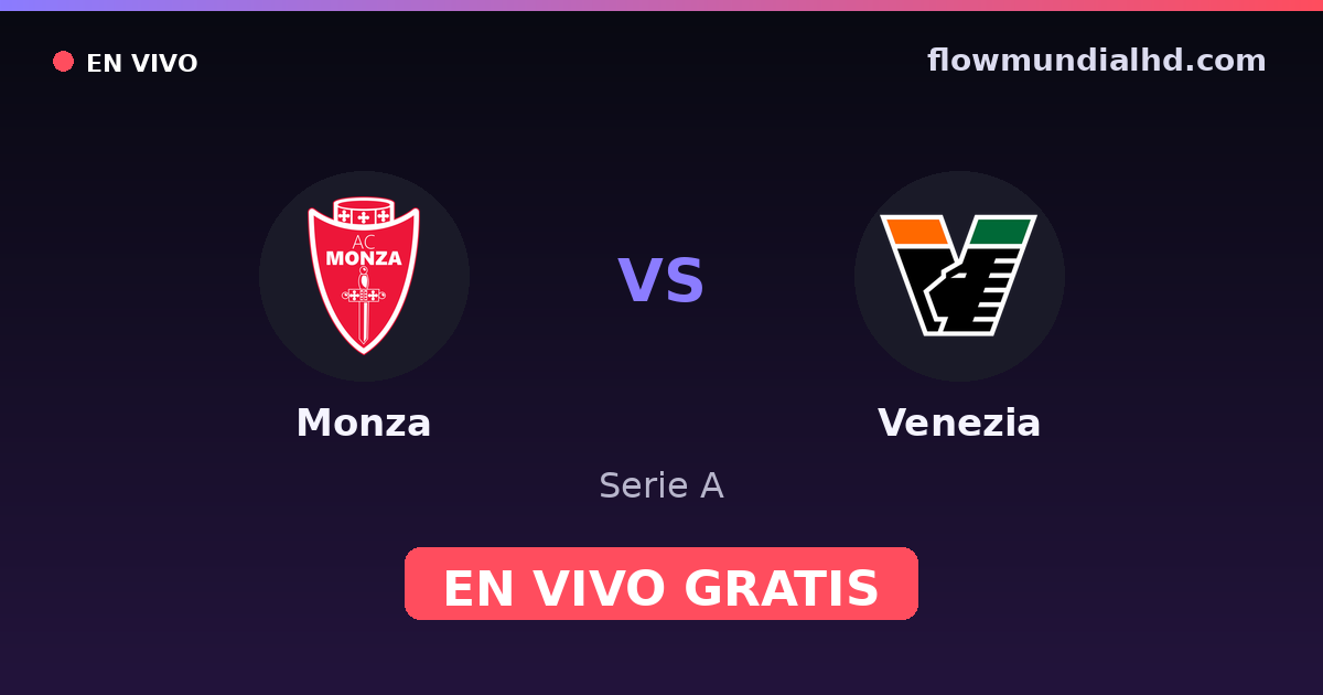 Monza vs Venezia — Serie A, Serie B · historial y dónde ver en vivo gratis en FlowMundial HD