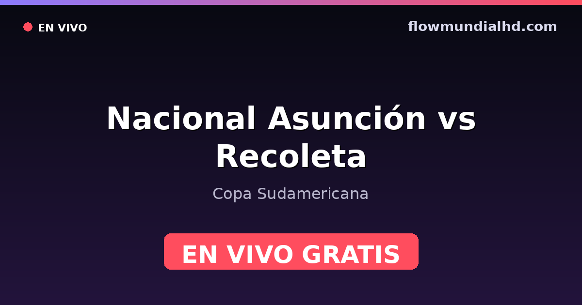Nacional Asunción vs Recoleta — Copa Sudamericana, Primera División (Paraguay) · historial y dónde ver en vivo gratis en FlowMundial HD
