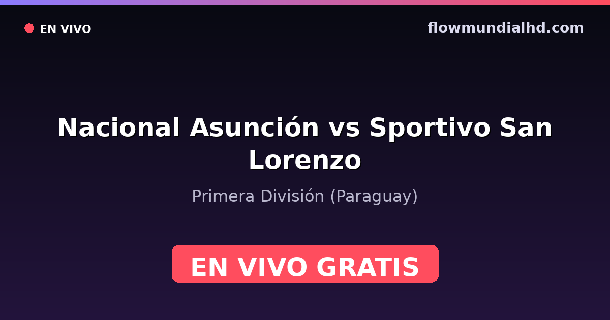 Nacional Asunción vs Sportivo San Lorenzo — Primera División (Paraguay) · historial y dónde ver en vivo gratis en FlowMundial HD