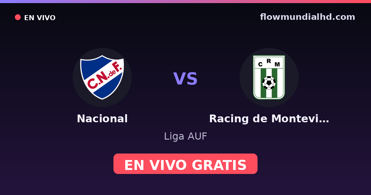 Nacional vs Racing de Montevideo — Liga AUF · historial y dónde ver en vivo gratis en FlowMundial HD