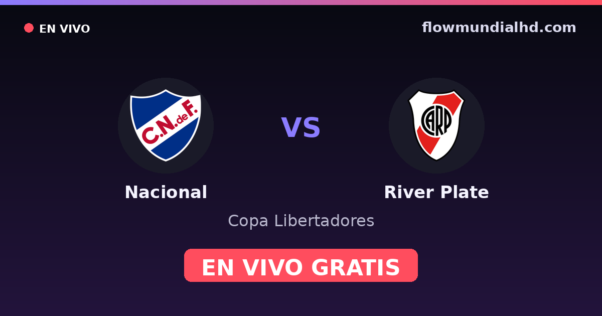 Nacional vs River Plate — Copa Libertadores · historique et où regarder en direct gratuitement sur FlowMundial HD