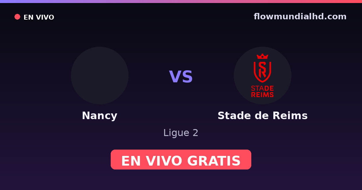 Nancy vs Stade de Reims — Ligue 2 · historial y dónde ver en vivo gratis en FlowMundial HD
