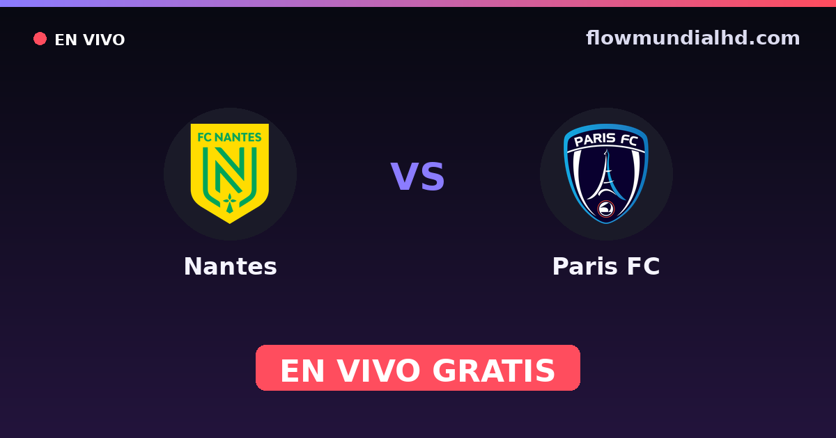 Nantes vs Paris FC — Amistosos de clubes, Ligue 1 · historial y dónde ver en vivo gratis en FlowMundial HD