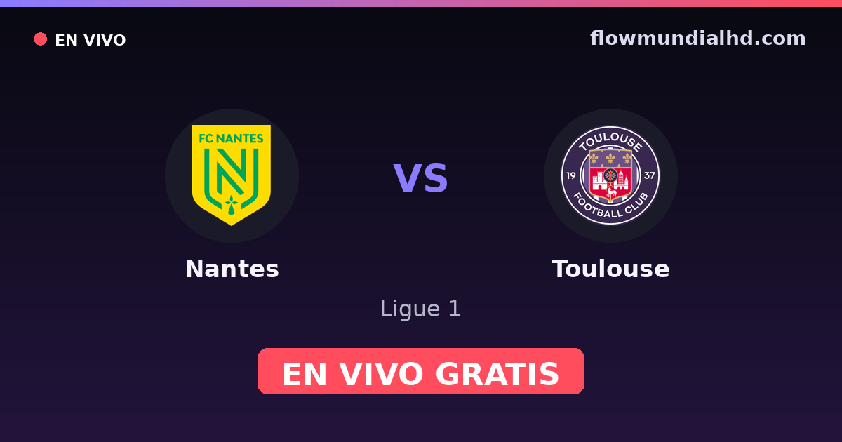 Nantes vs Toulouse — Ligue 1 · historial y dónde ver en vivo gratis en FlowMundial HD