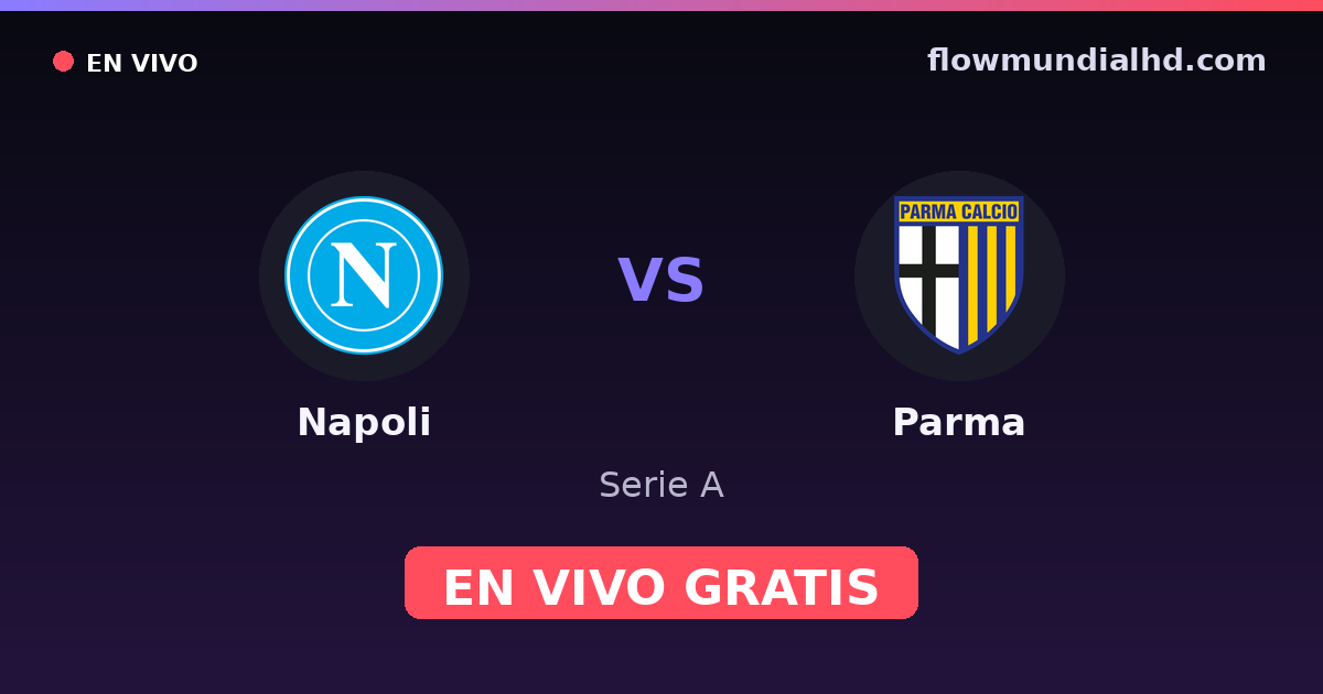 Napoli vs Parma — Serie A · historial y dónde ver en vivo gratis en FlowMundial HD