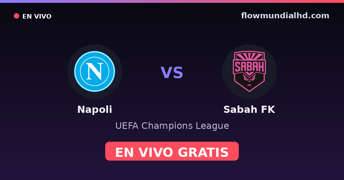 Napoli vs Sabah FK — UEFA Champions League · historial y dónde ver en vivo gratis en FlowMundial HD