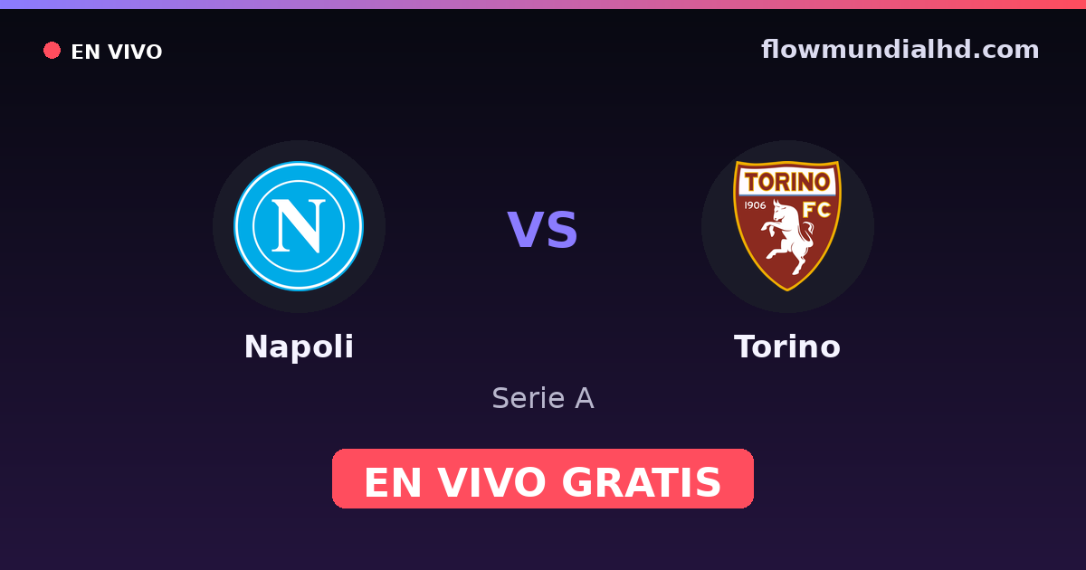 Napoli vs Torino — Serie A · historial y dónde ver en vivo gratis en FlowMundial HD