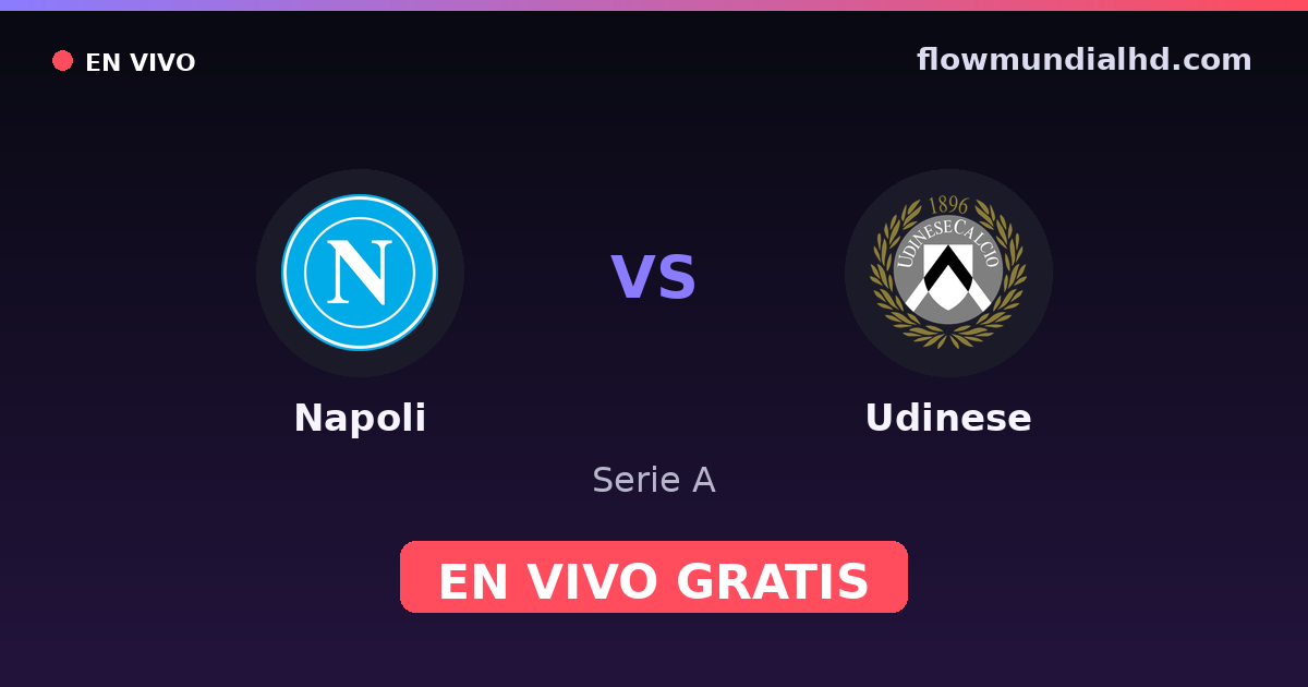 Napoli vs Udinese — Serie A · historial y dónde ver en vivo gratis en FlowMundial HD